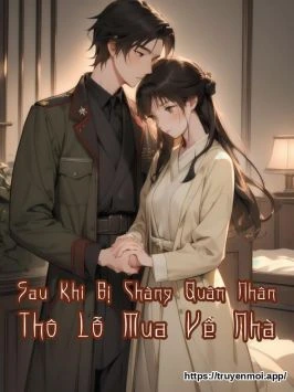 Sau Khi Bị Chàng Quân Nhân Thô Lỗ Mua Về Nhà