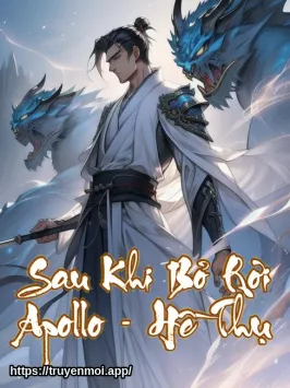 Sau Khi Bỏ Rơi Apollo - Hề Thụ