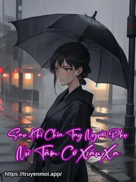Sau Khi Chia Tay Người Phụ Nữ Tâm Cơ Xấu Xa