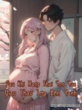 Sau Khi Mang Thai Con Của Giáo Thảo Lớp Bên Cạnh