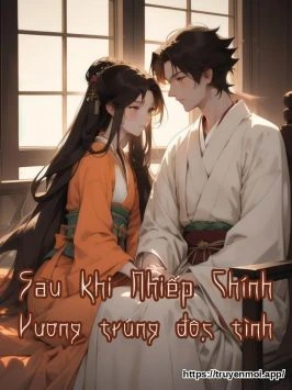 Sau khi Nhiếp Chính Vương trúng độc tình