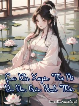Sau Khi Xuyên Thư Mở Ra Đơn Giản Hình Thức
