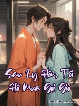 Sau Ly Hôn, Tôi Hô Mưa Gọi Gió