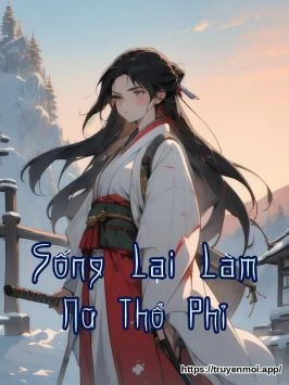 Sống Lại Làm Nữ Thổ Phỉ