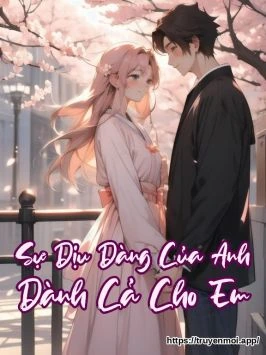 Sự Dịu Dàng Của Anh Dành Cả Cho Em