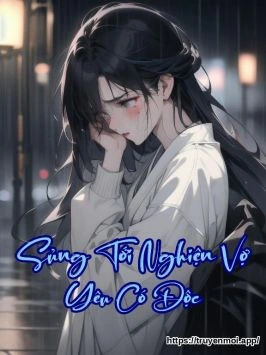 Sủng Tới Nghiện Vợ Yêu Có Độc