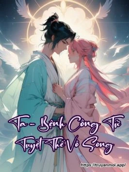 Ta - Bệnh Công Tử Tuyệt Thế Vô Song