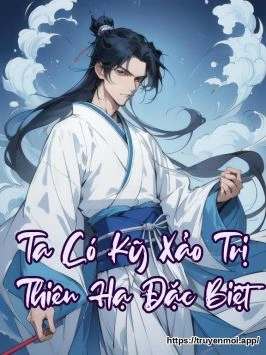 Ta Có Kỹ Xảo Trị Thiên Hạ Đặc Biệt