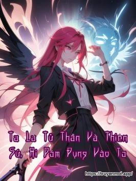 Ta Là Tử Thần Và Thiên Sứ, Ai Dám Đụng Vào Ta