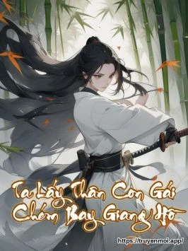 Ta Lấy Thân Con Gái Chém Bay Giang Hồ