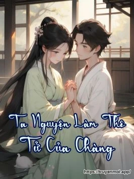 Ta Nguyện Làm Thê Tử Của Chàng