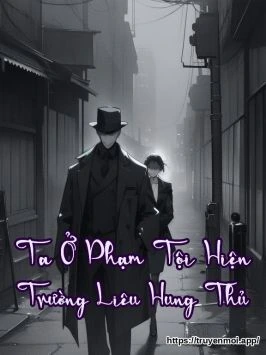 Ta Ở Phạm Tội Hiện Trường Liêu Hung Thủ
