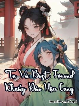 Ta Và Best Friend Khuấy Đảo Hậu Cung