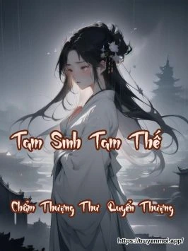 Tam Sinh Tam Thế - Chẩm Thượng Thư (Quyển Thượng)