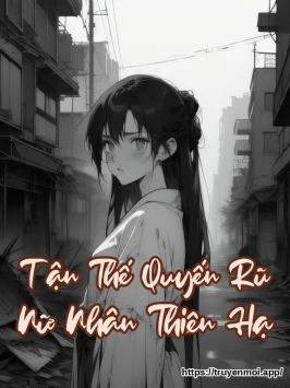 Tận Thế Quyến Rũ Nữ Nhân Thiên Hạ