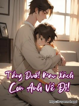Tầng Dưới! Mau Xách Con Anh Về Đi!