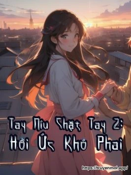 Tay Níu Chặt Tay 2: Hồi Ức Khó Phai
