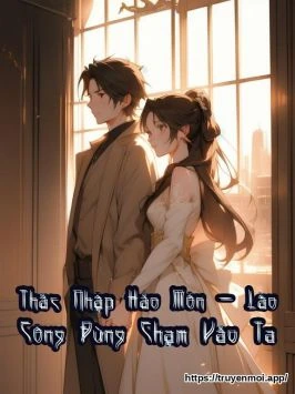 Thác Nhập Hào Môn - Lão Công Đừng Chạm Vào Ta