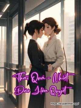 Thái Quá - Nhiệt Đáo Hôn Quyết