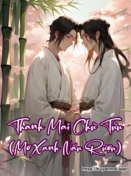 Thanh Mai Chử Tửu (Mơ Xanh Nấu Rượu)
