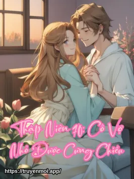 Thập Niên 70: Cô Vợ Nhỏ Được Cưng Chiều