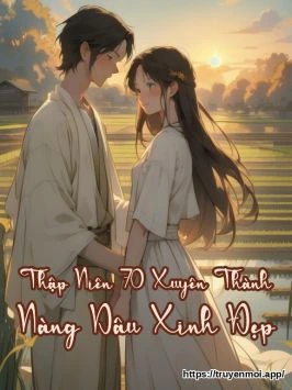 Thập Niên 70 Xuyên Thành Nàng Dâu Xinh Đẹp