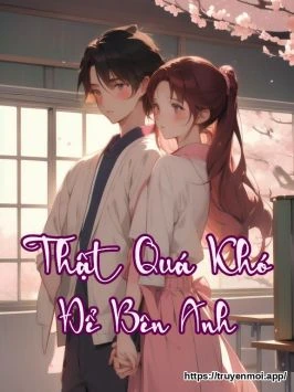Bìa truyện Thật Quá Khó Để Bên Anh
