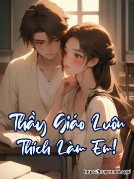 Thầy Giáo Luôn Thích Làm Em!