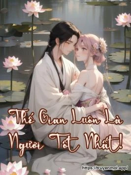 Thế Gian Luôn Là Ngươi Tốt Nhất!
