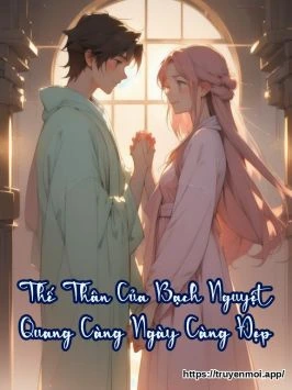 Thế Thân Của Bạch Nguyệt Quang Càng Ngày Càng Đẹp