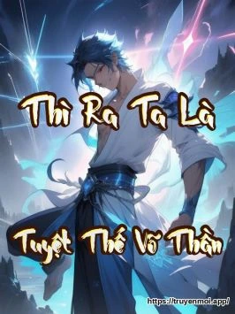 Thì Ra Ta Là Tuyệt Thế Võ Thần