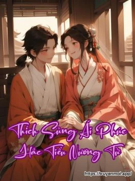 Thích Sủng Ái Phúc Hắc Tiểu Nương Tử