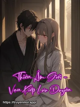 Thiên Âm Giới - Vạn Kiếp Lưu Duyên