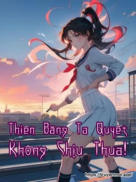 Thiên Băng Ta Quyết Không Chịu Thua!