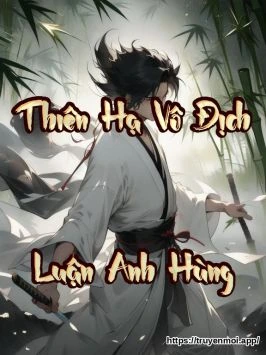 Thiên Hạ Vô Địch [Luận Anh Hùng]