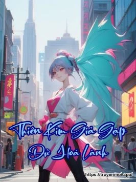Thiên Kim Giả Gặp Dữ Hoá Lành