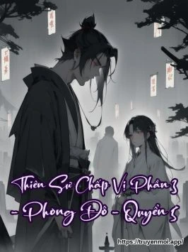 Thiên Sư Chấp Vị Phần 3 - Phong Đô - Quyển 5