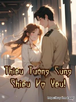 Thiếu Tướng Cưng Chiều Vợ Yêu!