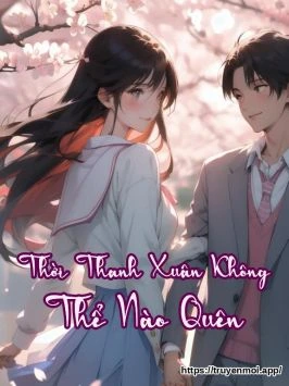 Thời Thanh Xuân Không Thể Nào Quên
