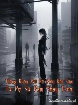 Thống Quân Đại Đế Điên Rồi Cầm Tù Vợ Cũ Dám Chạy Trốn