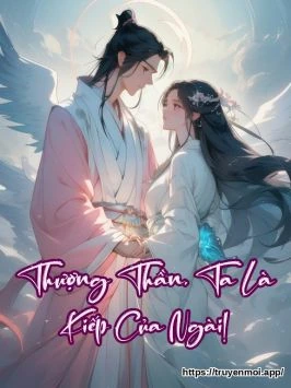 Thượng Thần, Ta Là Kiếp Của Ngài!