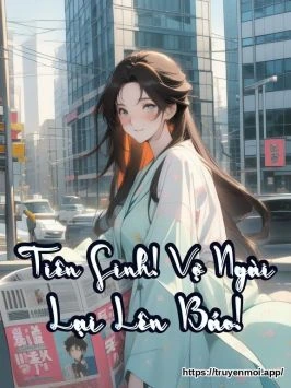 Tiên Sinh! Vợ Ngài Lại Lên Báo!