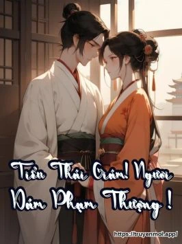 Tiểu Thái Giám! Ngươi Dám Phạm Thượng !