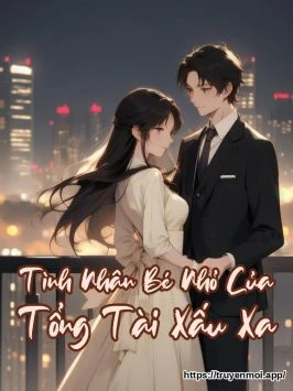 Tình Nhân Bé Nhỏ Của Tổng Tài Xấu Xa