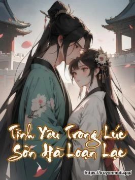 Tình Yêu Trong Lúc Sơn Hà Loạn Lạc