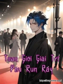 Toàn Giới Giải Trí Đều Run Rẩy