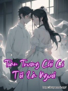Toàn Trường Chỉ Có Tôi Là Người
