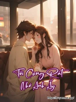 Tôi Cũng Rất Nhớ Anh Ấy