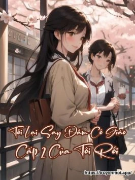 Tôi Lại Say Đắm Cô Giáo Cấp 2 Của Tôi Rồi