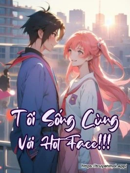 Tôi Sống Cùng Với Hot Face!!!